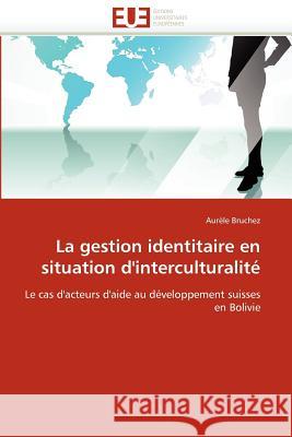 La Gestion Identitaire En Situation d''interculturalité Bruchez-A 9786131520860 Editions Universitaires Europeennes