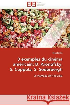 3 Exemples Du Cin�ma Am�ricain: D. Aronofsky, S. Coppola, S. Soderbergh Pietka-R 9786131520891