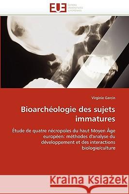 Bioarchéologie Des Sujets Immatures Garcin-V 9786131521096