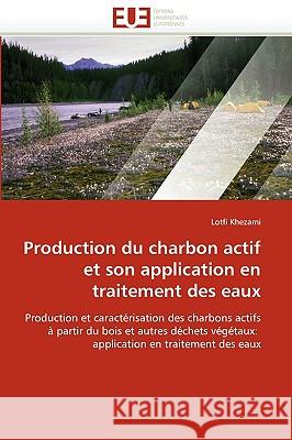 Production Du Charbon Actif Et Son Application En Traitement Des Eaux Lotfi Khezami 9786131521546