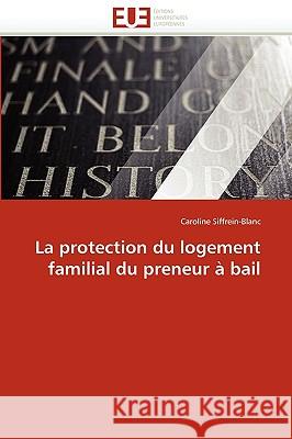La Protection Du Logement Familial Du Preneur � Bail Siffreinblanc-C 9786131521669 Omniscriptum