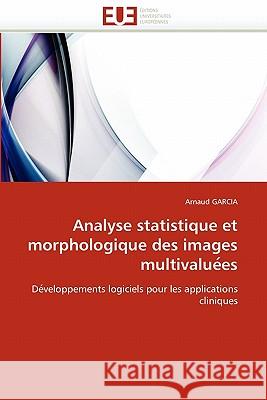 Analyse statistique et morphologique des images multivalue es Garcia-A 9786131521881