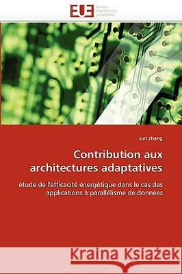 Contribution Aux Architectures Adaptatives Xun Zhang 9786131522062 Editions Universitaires Europeennes