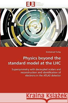 Physics beyond the standard model at the lhc Turlay-E 9786131522567 Editions Universitaires Europeennes