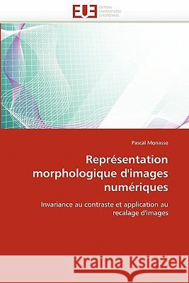 Représentation Morphologique d'Images Numériques Monasse-P 9786131522604 Editions Universitaires Europeennes