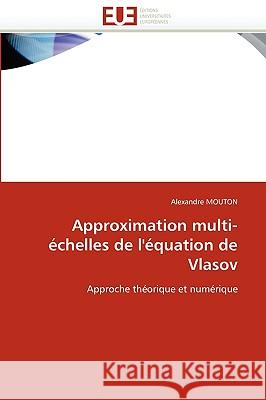 Approximation Multi-�chelles de l'�quation de Vlasov Mouton-A 9786131522833 Omniscriptum