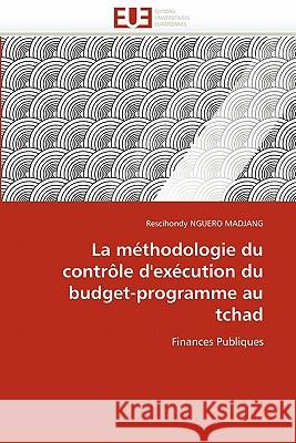 La Méthodologie Du Contrôle d''exécution Du Budget-Programme Au Tchad Nguero Madjang-R 9786131522864 Editions Universitaires Europeennes