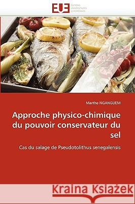 Approche Physico-Chimique Du Pouvoir Conservateur Du Sel Marthe Nganguem 9786131523083 Editions Universitaires Europeennes