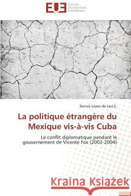 La Politique Étrangère Du Mexique Vis-À-VIS Cuba de Lara E. -D 9786131523328 Editions Universitaires Europeennes