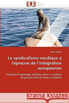 Le Syndicalisme Nordique À l''épreuve de l''intégration Européenne Gebert-R 9786131523427 Editions Universitaires Europeennes