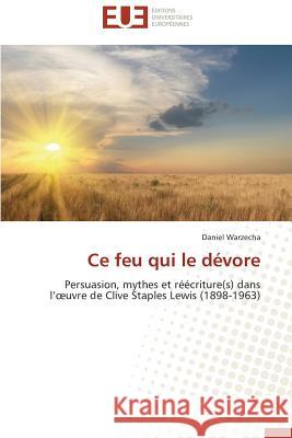 Ce Feu Qui Le Dévore Warzecha-D 9786131523441 Editions Universitaires Europeennes