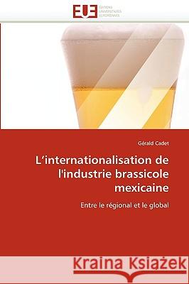 L''internationalisation de l''industrie Brassicole Mexicaine Cadet-G 9786131523458 Omniscriptum