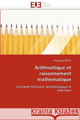 Arithmétique Et Raisonnement Mathématique Battie-V 9786131523465 Editions Universitaires Europeennes