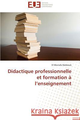 Didactique Professionnelle Et Formation A L Enseignement Habboub El Mostafa 9786131523649 Editions Universitaires Europeennes