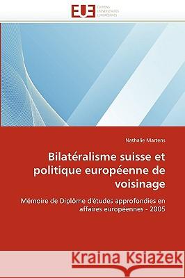 Bilate Ralisme Suisse Et Politique Europe Enne de Voisinage Nathalie Martens 9786131523946 Editions Universitaires Europeennes