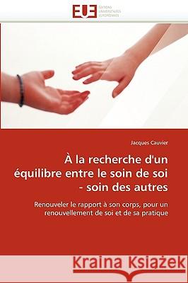 À La Recherche d''un Équilibre Entre Le Soin de Soi - Soin Des Autres Cauvier-J 9786131524370 Editions Universitaires Europeennes