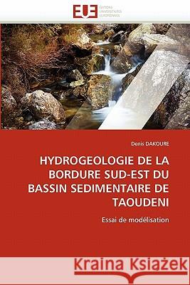 Hydrogeologie de la Bordure Sud-Est Du Bassin Sedimentaire de Taoudeni Denis Dakoure 9786131524516 Editions Universitaires Europeennes