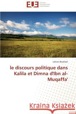 le discours politique dans Kalila et Dimna d'Ibn al-Muqaffa' Boukhali, Lahcen 9786131524523