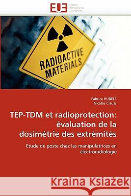 Tep-Tdm Et Radioprotection: Évaluation de la Dosimétrie Des Extrémités Collectif 9786131524554