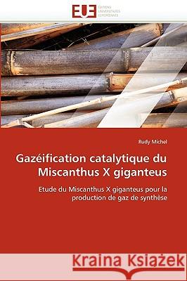 Gazéification Catalytique Du Miscanthus X Giganteus Michel-R 9786131524646