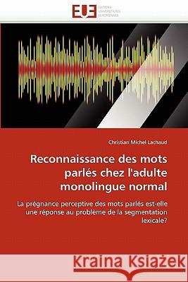 Reconnaissance Des Mots Parl�s Chez l''adulte Monolingue Normal Lachaud-C 9786131525049 Omniscriptum