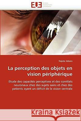 La Perception Des Objets En Vision Périphérique Jebara-N 9786131525476 Editions Universitaires Europeennes