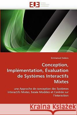 Conception, Implémentation, Évaluation de Systèmes Interactifs Mixtes DuBois-E 9786131525803