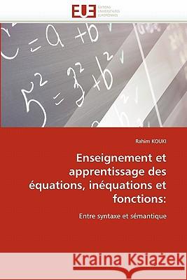 Enseignement Et Apprentissage Des Équations, Inéquations Et Fonctions Kouki-R 9786131525858 Editions Universitaires Europeennes