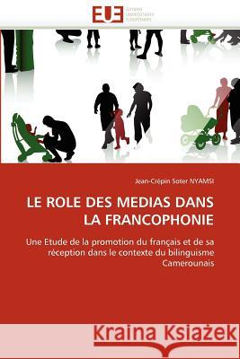Le Role Des Medias Dans La Francophonie Jean-Crpin Soter Nyamsi 9786131525919