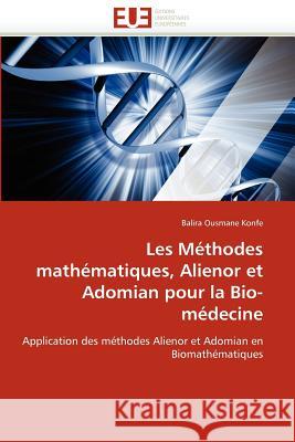 Les Méthodes Mathématiques, Alienor Et Adomian Pour La Bio-Médecine Konfe-B 9786131525933 Editions Universitaires Europeennes