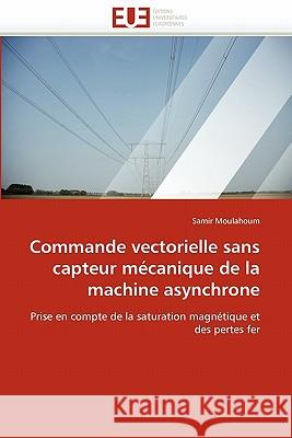 Commande Vectorielle Sans Capteur Mécanique de la Machine Asynchrone Moulahoum-S 9786131525940 Editions Universitaires Europeennes