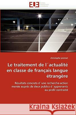 Le Traitement de l''actualité En Classe de Français Langue Étrangère Premat-C 9786131526237 Editions Universitaires Europeennes