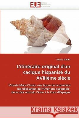 L'Itinéraire Original d'Un Cacique Hispanisé Du Xviiième Siècle Mathis-S 9786131526398