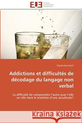 Addictions et difficultés de décodage du langage non verbal Kornreich-C 9786131526602 Editions Universitaires Europeennes