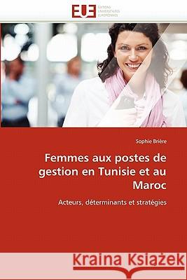 Femmes Aux Postes de Gestion En Tunisie Et Au Maroc Sophie Briere 9786131526695