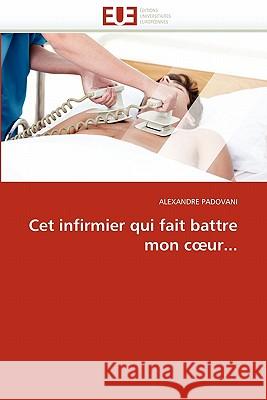 CET Infirmier Qui Fait Battre Mon C Ur... Alexandre Padovani 9786131526862 Editions Universitaires Europeennes