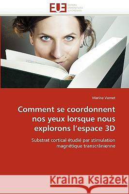 Comment Se Coordonnent Nos Yeux Lorsque Nous Explorons L Espace 3D Marine Vernet 9786131527029 Editions Universitaires Europeennes