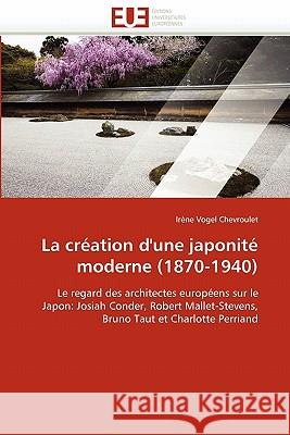 La Création d''une Japonité Moderne (1870-1940) Chevroulet-I 9786131527227 Editions Universitaires Europeennes