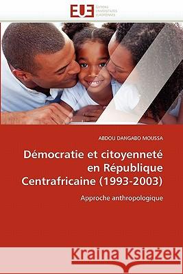 Démocratie Et Citoyenneté En République Centrafricaine (1993-2003) Dangabo Moussa-A 9786131527661 Editions Universitaires Europeennes