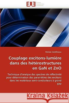 Couplage Excitons-Lumière Dans Des Hétérostructures En Gan Et Zno Zamfirescu-M 9786131527883 Editions Universitaires Europeennes