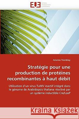 Stratégie Pour Une Production de Protéines Recombinantes À Haut Débit Tremblay-A 9786131527951