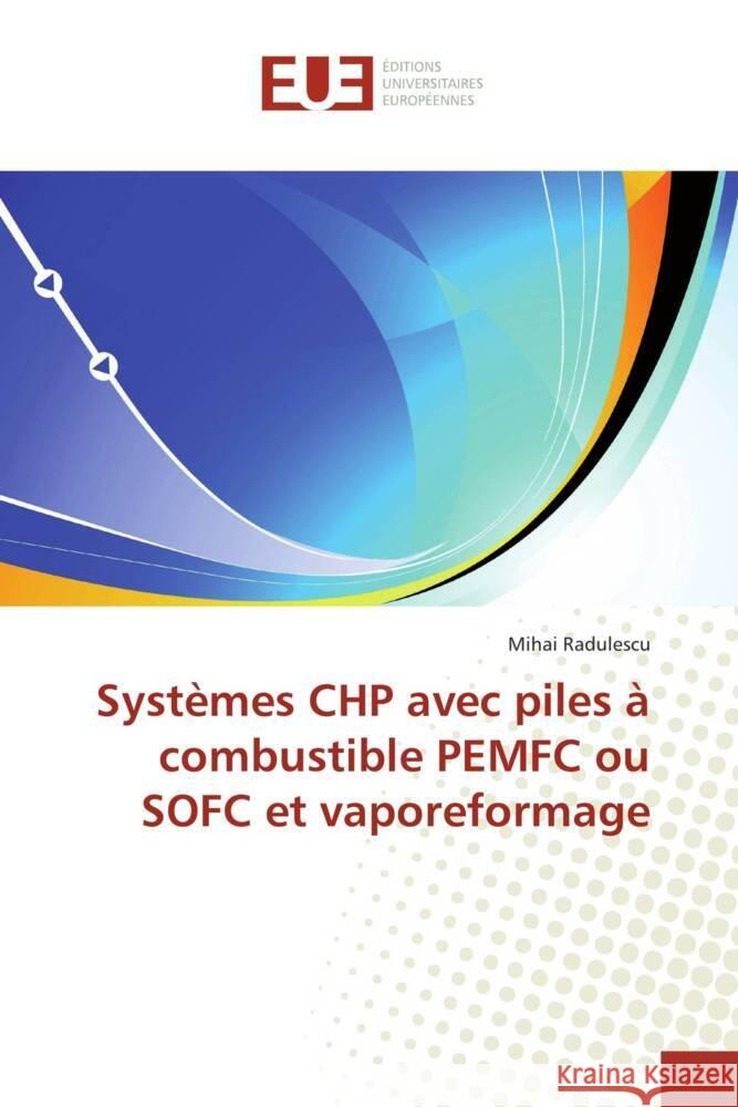 Systèmes CHP avec piles à combustible PEMFC ou SOFC et vaporeformage Radulescu, Mihai 9786131527975