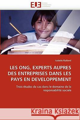 Les Ong, Experts Aupres Des Entreprises Dans Les Pays En Developpement Isabelle Rialland 9786131528125 Editions Universitaires Europeennes