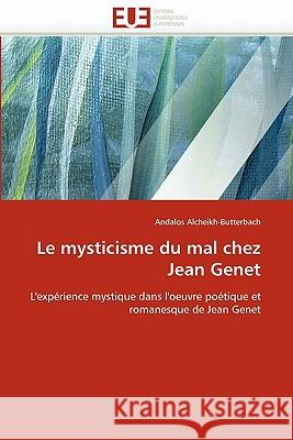 Le Mysticisme Du Mal Chez Jean Genet Andalos Alcheikh-Butterbach 9786131528156 Editions Universitaires Europeennes