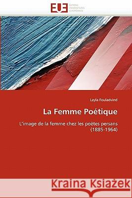 La Femme Poétique Fouladvind-L 9786131528170 Editions Universitaires Europeennes