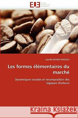 Les Formes �l�mentaires Du March� Ekomo Engolo-C 9786131528231 Omniscriptum