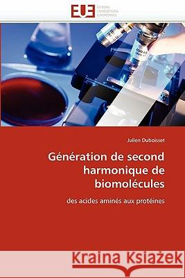 Génération de Second Harmonique de Biomolécules Duboisset-J 9786131528255 Editions Universitaires Europeennes