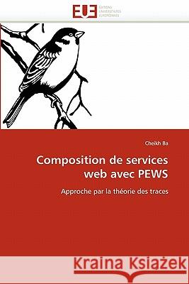 Composition de Services Web Avec Pews Cheikh Ba 9786131528330 Editions Universitaires Europeennes