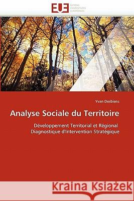 Analyse Sociale Du Territoire Yvan Desbiens 9786131528514 Editions Universitaires Europeennes