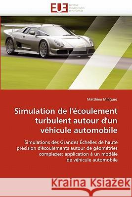 Simulation de l''écoulement Turbulent Autour d''un Véhicule Automobile Minguez-M 9786131528736 Editions Universitaires Europeennes